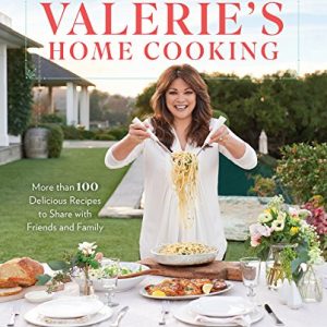 Valerie’s Home Cooking: More than 100 Delicious Recipes to Share with Friends and Family